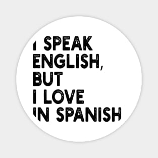 i speak english, but i love in spanish. Magnet